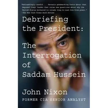 Debriefing the President: The Interrogation of Saddam Hussein