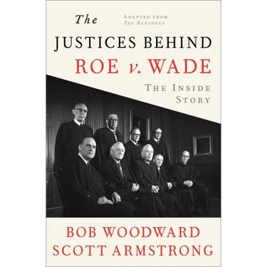 The Justices Behind Roe V. Wade: The Inside Story, Adapted from the Brethren