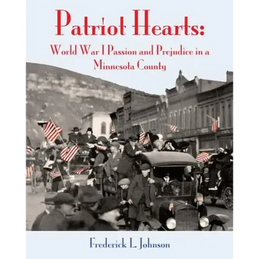 Patriot Hearts: World War I Passion and Prejudice in a Minnesota County