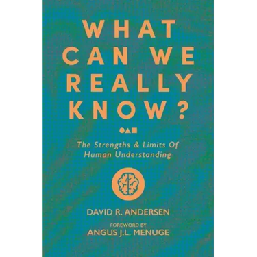 What Can We Really Know?: The Strengths and Limits of Human Understanding
