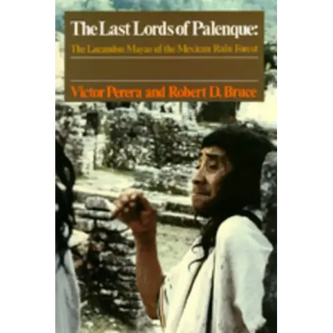 The Last Lords of Palenque: The Lacandon Mayas of the Mexican Rain Forest