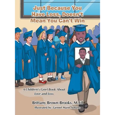 Just Because You Have Loss, Doesn't Mean You Can't Win: A Children's Grief Book About Love and Loss