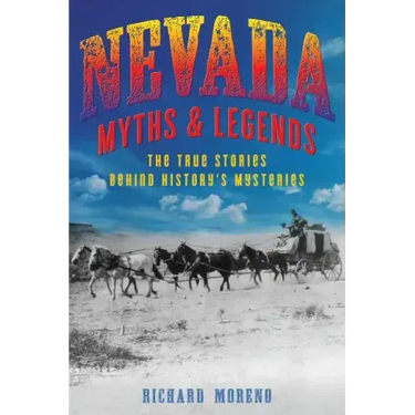 Nevada Myths and Legends: The True Stories behind History's Mysteries