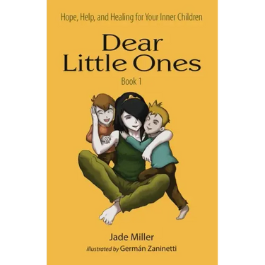 Dear Little Ones (Book 1): Hope, Help, and Healing for Your Inner Children