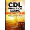 CDL Practice Exams 2021 - 2022: A Quick CDL Exam Guide with over 500 Questions and Answers