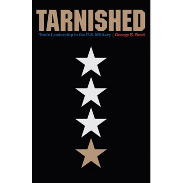 Tarnished: Toxic Leadership in the U.S. Military