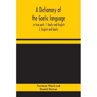 A dictionary of the Gaelic language, in two parts. 1. Gaelic and English. - 2. English and Gaelic