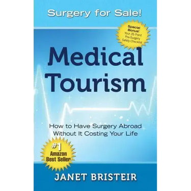 Medical Tourism - Surgery for Sale!: How to Have Surgery Abroad Without It Costing Your Life