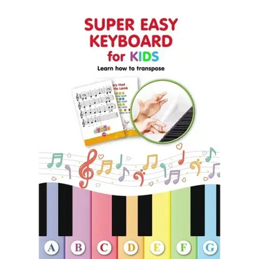 Super Easy Keyboard for Kids. Learn How to Transpose: Learn to Play 22 Simple Songs in Different Keys