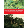 Re-centring Mother Earth: Ecological Reading of Contemporary Works of Fiction
