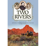 Two Rivers: Lieutenant John Bullis and His Days Commanding the Seminole Negro Indian Scouts -- An Imagined Narrative