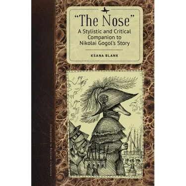 The Nose: A Stylistic and Critical Companion to Nikolai Gogol's Story