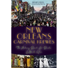 New Orleans Carnival Krewes: The History, Spirit & Secrets of Mardi Gras