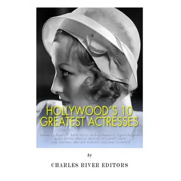 Hollywood's 10 Greatest Actresses: Katharine Hepburn, Bette Davis, Audrey Hepburn, Ingrid Bergman, Greta Garbo, Marilyn Monroe, Elizabeth Taylor, Judy