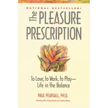 The Pleasure Prescription: To Love, to Work, to Play -- Life in the Balance