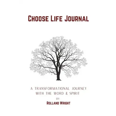 Choose Life Journal: A Transformational Journey with the Word & Spirit
