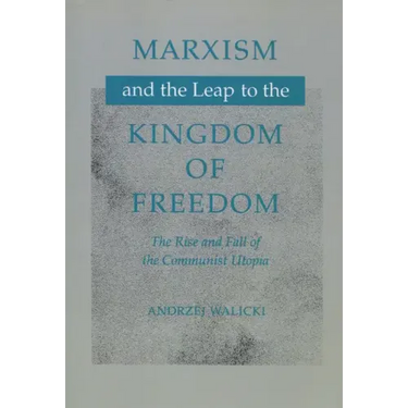 Marxism and the Leap to the Kingdom of Freedom: The Rise and Fall of the Communist Utopia