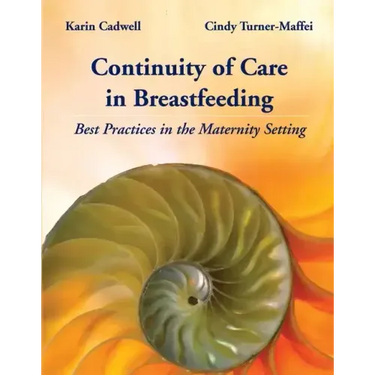 Continuity of Care in Breastfeeding: Best Practices in the Maternity Setting: Best Practices in the Maternity Setting