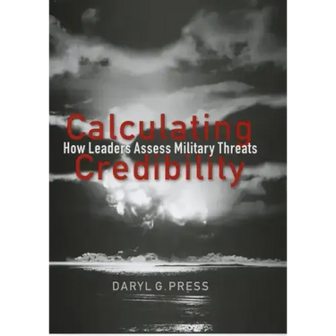 Calculating Credibility: How Leaders Assess Military Threats