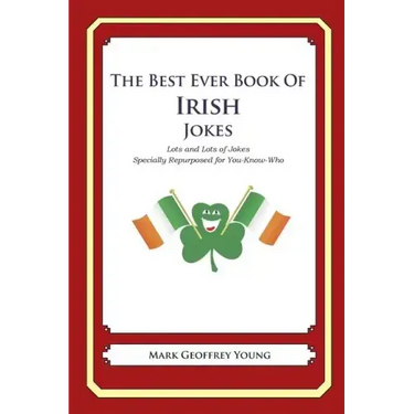 The Best Ever Book of Irish Jokes: Lots and Lots of Jokes Specially Repurposed for You-Know-Who