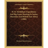 W. N. McMillan's Expeditions And Big Game Hunting In Sudan, Abyssinia And British East Africa (1906)