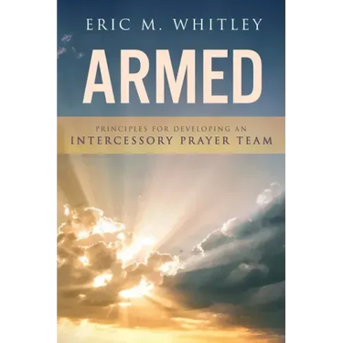 Armed: Principles for Developing An Intercessory Prayer Team