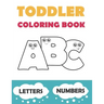 Toddler Coloring Book ABC: Baby Activity Book for Kids Age 1-3. Easy Coloring Pages with Thick Lines. Letters and Numbers.