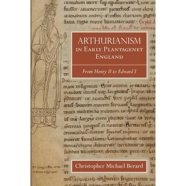 Arthurianism in Early Plantagenet England: From Henry II to Edward I