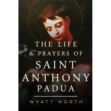 The Life and Prayers of Saint Anthony of Padua