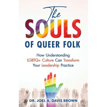 The Souls of Queer Folk: How Understanding LGBTQ+ Culture Can Transform Your Leadership Practice