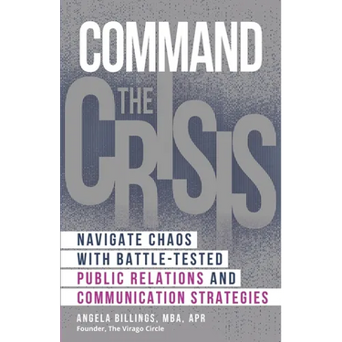 Command the Crisis: Navigate Chaos with Battle-Tested Public Relations and Communication Strategies