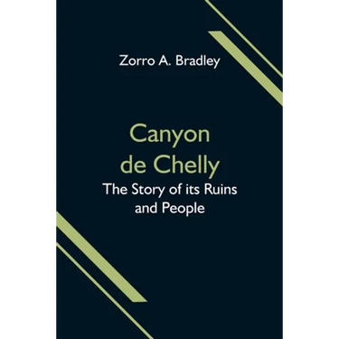 Canyon de Chelly; The Story of its Ruins and People