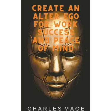 Create an Alter Ego for Work Success and Peace of Mind