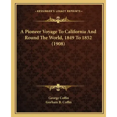 A Pioneer Voyage to California and Round the World, 1849 to 1852 (1908)