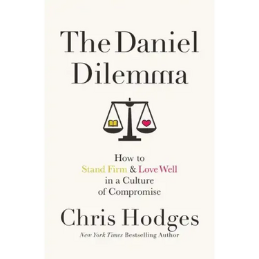 The Daniel Dilemma: How to Stand Firm and Love Well in a Culture of Compromise