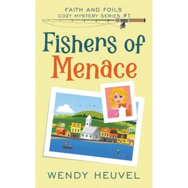 Fishers of Menace (Faith and Foils Cozy Mystery Series) Book #1: Faith and Foils Cozy Mystery Series - Book #1