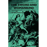 The Sword And Womankind - Being A Study Of The Influence Of 'The Queen Of Weapons' Upon The Moral And Social Status Of Women