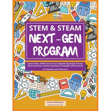 STEM & STEAM Next-Gen Program: Lesson Plans, STEM Career Focus, Engineering Design Process, Next Generation Science Standards, Strategies and Activiti