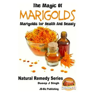 The Magic of Marigolds - Marigolds for Health and Beauty