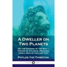 Dweller on Two Planets: Or, the Dividing of the Way - Visions of Atlantis, Received from a Man of the Lost City