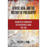 Africa, Asia, and the History of Philosophy: Racism in the Formation of the Philosophical Canon, 1780-1830