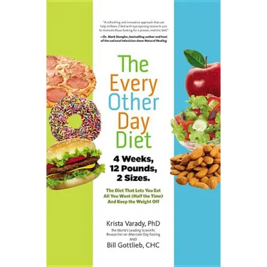 The Every-Other-Day Diet: The Diet That Lets You Eat All You Want (Half the Time) and Keep the Weight Off