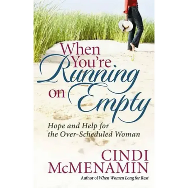 When You're Running on Empty: Hope and Help for the Over-Scheduled Woman
