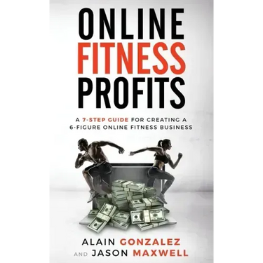 Online Fitness Profits: A 7-Step Guide For Creating A 6-Figure Online Fitness Business