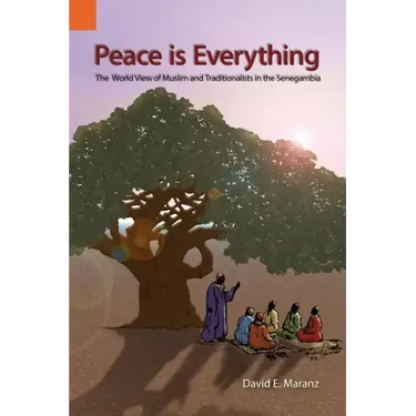 Peace Is Everything: The World View of Muslims and Traditionalists in the Senegambia