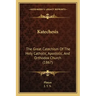 Katechesis: The Great Catechism Of The Holy Catholic, Apostolic, And Orthodox Church (1867)