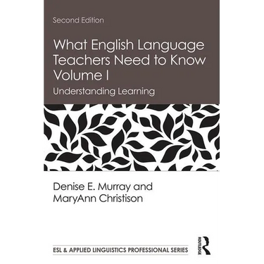 What English Language Teachers Need to Know Volume I: Understanding Learning
