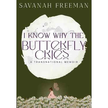 I Know Why The Butterfly Cries: A Transnational Memoir