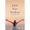Just For Today: 30 Day Challenge to Change