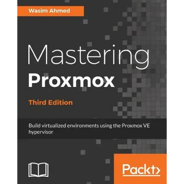 Mastering Proxmox - Third Edition: Build virtualized environments using the Proxmox VE hypervisor